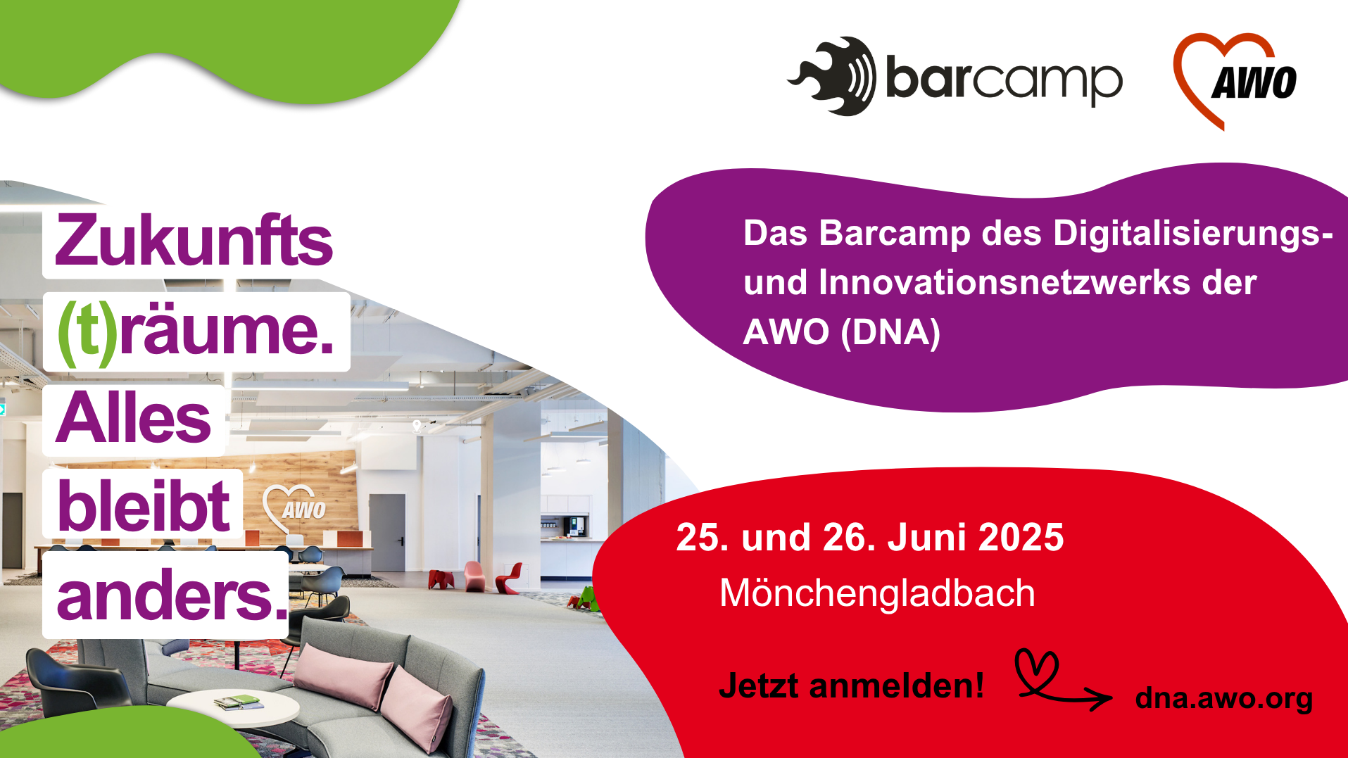 Auf dem Bild ist eine Werbegrafik für ein Barcamp des Digitalisierungs- und Innovationsnetzwerks der AWO (Arbeiterwohlfahrt), genannt "DNA", zu sehen. Die zentralen Inhalte des Bildes sind: Slogan: „Zukunfts(t)räume. Alles bleibt anders.“ (Wortspiel mit „Zukunftsträume“ und „Zukunfträume“ – also Räume für die Zukunft.) Veranstaltung: Barcamp des Digitalisierungs- und Innovationsnetzwerks der AWO (DNA) Datum und Ort: 25. und 26. Juni 2025 Mönchengladbach Call-to-Action: „Jetzt anmelden!“ Mit der Website: dna.awo.org Logos: Oben rechts sind die Logos von barcamp und AWO zu sehen. Hintergrundbild: Eine moderne, offene Büro- oder Veranstaltungsfläche mit Lounge-Möbeln, im Hintergrund das AWO-Logo an der Wand. Farbgestaltung: Auffällig sind die kräftigen Farben: Lila, Grün, Rot und Weiß, die das moderne und kreative Ambiente der Veranstaltung unterstreichen.