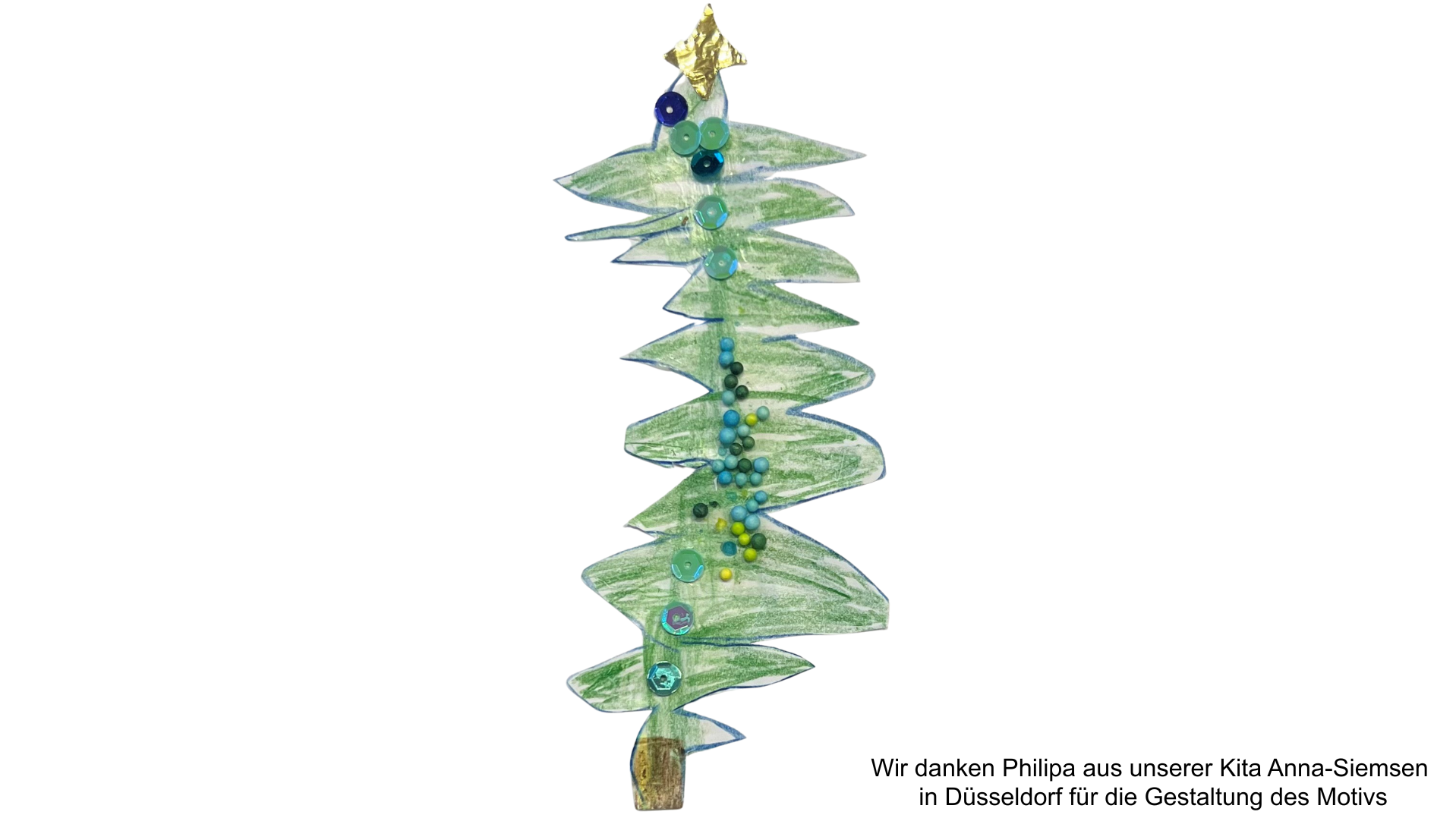 Auf dem Bild ist eine stilisierte Darstellung eines Weihnachtsbaumes zu sehen. Hier sind die Details: Motiv: Ein vertikal orientierter Tannenbaum, der offensichtlich eine Bastelarbeit ist. Materialien/Technik: Er scheint aus Papier oder Pappe ausgeschnitten und grün bemalt worden zu sein. Der Stamm ist braun oder goldfarben. Dekoration: Der Baum ist mit verschiedenen kleinen, runden Elementen wie Knöpfen und Perlen in Blau-, Türkis- und Gelbtönen verziert, die in einer geschwungenen Linie angebracht sind, ähnlich einer Lichterkette oder Girlande. Spitze: An der Spitze befindet sich ein goldfarbener Stern oder eine ähnliche Verzierung. Am unteren rechten Rand des Bildes befindet sich ein deutscher Text: "Wir danken Philpa aus unserer Kita Anna-Siemsen in Düsseldorf für die Gestaltung des Motivs"