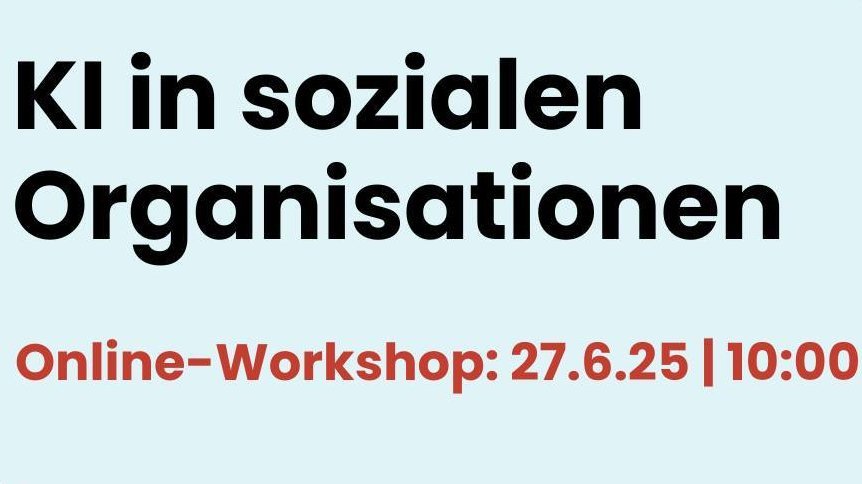Auf dem Bild steht in schwarzen Buchstaben auf blauem Hintergrund: "KI in sozialen Organisationen. Online-Workshop: 27.06.25 | 10:00 Ihr