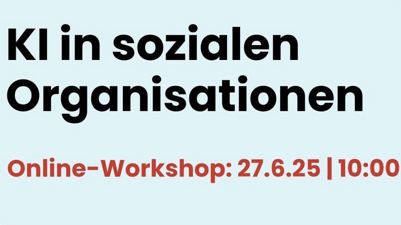 Auf dem Bild steht in schwarzen Buchstaben auf blauem Hintergrund: "KI in sozialen Organisationen. Online-Workshop: 27.06.25 | 10:00 Ihr
