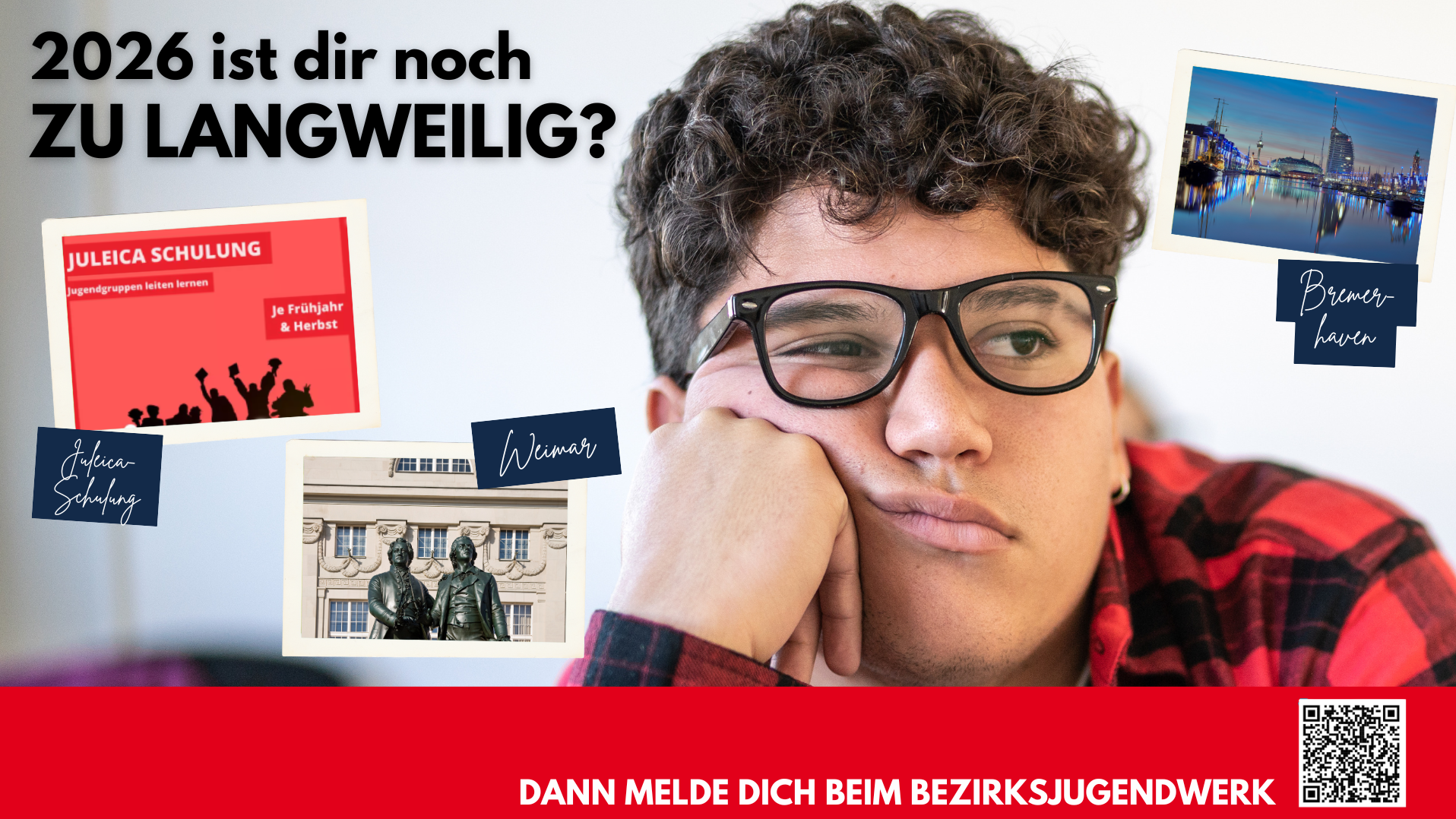 Auf dem Bild ist eine Werbegrafik bzw. Präsentationsfolie für das Bezirksjugendwerk zu sehen. Das Design zeigt: ​ Hauptmotiv: Einen jungen Mann mit lockigem Haar und schwarzer Brille, der ein rot-schwarz kariertes Hemd trägt und nachdenklich in die Kamera schaut Überschrift: "2026 ist dir noch ZU LANGWEILIG?" in großer, fetter Schrift Verschiedene Bildelemente mit Reisezielen: Ein rotes Infoblatt zur "JULEICA SCHULUNG" (Jugendgruppen leiten lernen, je Frühjahr & Herbst) Ein Label "Juleica-Schulung" Ein Foto aus Weimar mit der Statue von Goethe und Schiller Ein Stadtbild von Bremen mit dem Label "Bremerhaven" Call-to-Action am unteren Bildrand: Roter Banner mit weißer Schrift: "DANN MELDE DICH BEIM BEZIRKSJUGENDWERK" Website: www.jugendwerk-awo-reisen.de