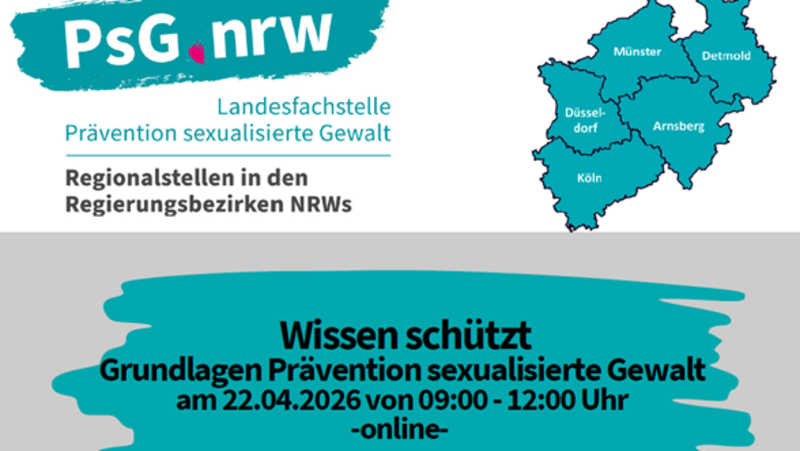 Auf dem Bild ist ein Werbebanner für eine Online‑Veranstaltung zur Prävention sexualisierter Gewalt in Nordrhein‑Westfalen zu sehen. Oben steht das Logo „PsG.nrw – Landesfachstelle Prävention sexualisierte Gewalt“ mit dem Hinweis auf Regionalstellen in den Regierungsbezirken NRWs, daneben eine NRW‑Karte mit markierten Regionen (u. a. Düsseldorf, Köln, Münster, Arnsberg, Detmold). Unten wird die Veranstaltung „Wissen schützt – Grundlagen Prävention sexualisierte Gewalt“ angekündigt, mit Datum 22.04.2026, Uhrzeit 09:00–12:00 Uhr und dem Hinweis, dass sie online stattfindet. 