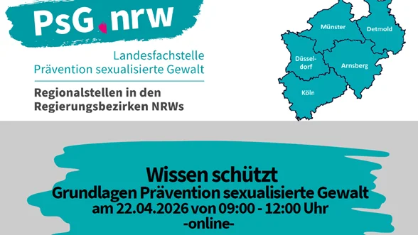 Auf dem Bild ist ein Werbebanner für eine Online‑Veranstaltung zur Prävention sexualisierter Gewalt in Nordrhein‑Westfalen zu sehen. Oben steht das Logo „PsG.nrw – Landesfachstelle Prävention sexualisierte Gewalt“ mit dem Hinweis auf Regionalstellen in den Regierungsbezirken NRWs, daneben eine NRW‑Karte mit markierten Regionen (u. a. Düsseldorf, Köln, Münster, Arnsberg, Detmold). Unten wird die Veranstaltung „Wissen schützt – Grundlagen Prävention sexualisierte Gewalt“ angekündigt, mit Datum 22.04.2026, Uhrzeit 09:00–12:00 Uhr und dem Hinweis, dass sie online stattfindet.