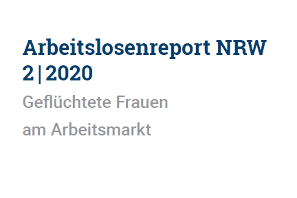 Arbeitslosenreport NRW 2 | 2020: Geflüchtete Frauen am Arbeitsmarkt